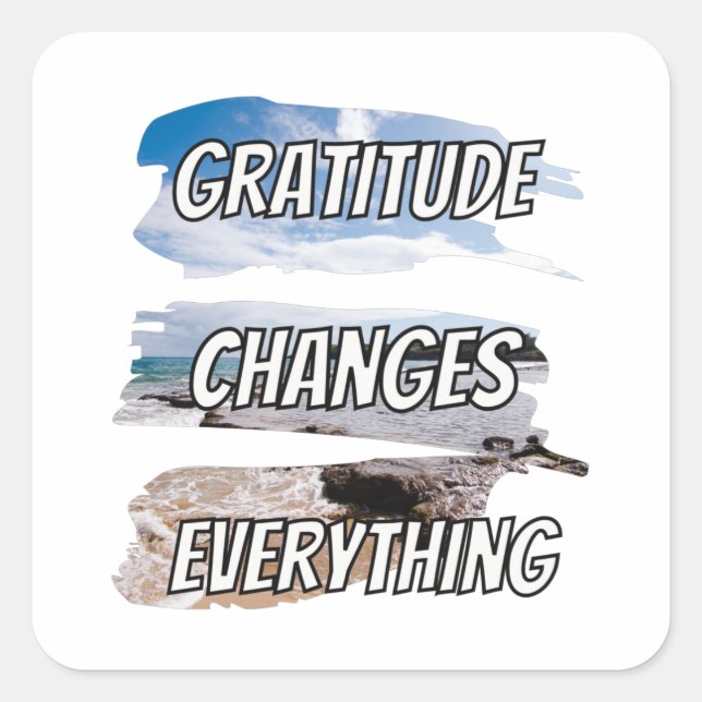 Gratitude changes every-thing - motivational qoute square sticker (Front)