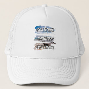 Gratitude changes every-thing - motivational qoute trucker hat