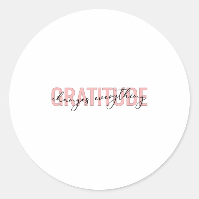Gratitude Changes Everything Motivational Sitive M Classic Round Sticker (Front)