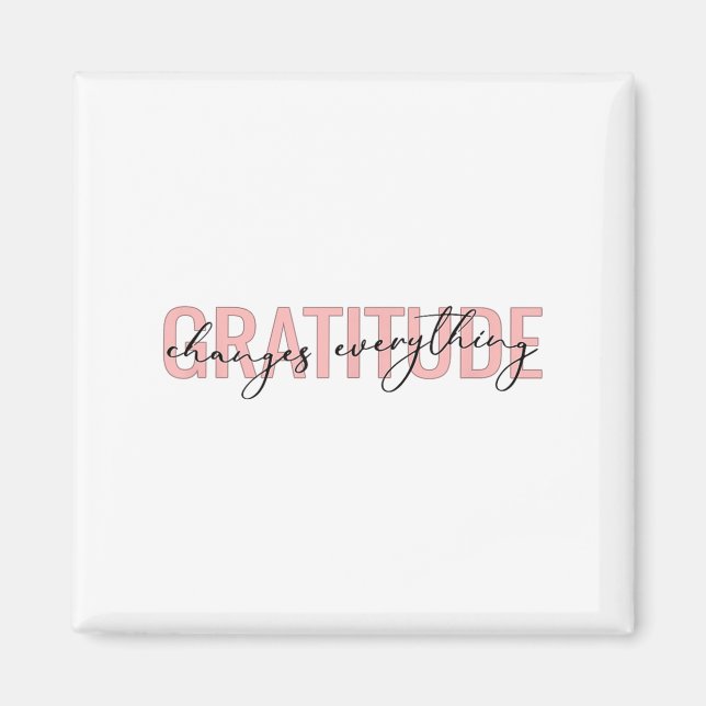Gratitude Changes Everything Motivational Sitive M Magnet (Front)