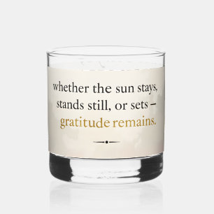 Gratitude Remains™: Love & Intention Inspiration Whiskey Glass