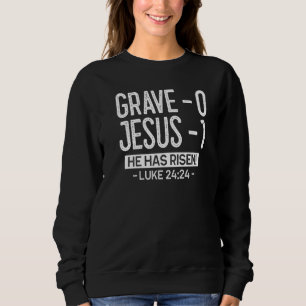 Grave 0 Jesus 1 He Has Risen Jesus Religious Easte Sweatshirt