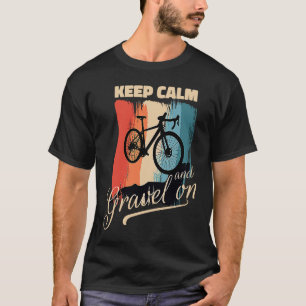 Gravel Bike Keep calm and Gravel on bike T-Shirt
