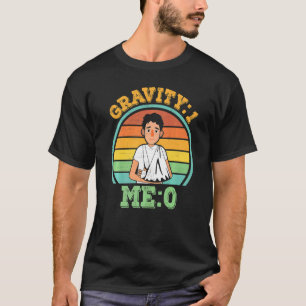 Gravity 1 Me 0  Arm Fracture  1 T-Shirt