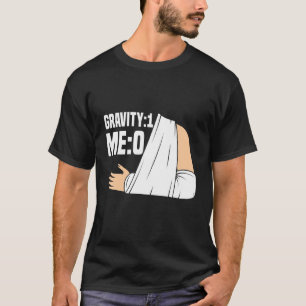Gravity 1 Me 0 Arm Fracture 3 T-Shirt