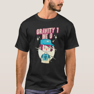 Gravity 1 Me 0 Arm Fracture 3 T-Shirt