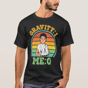 Gravity 1 Me 0  Arm Fracture 4 T-Shirt