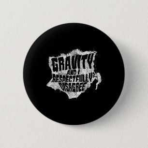 Gravity And I Disagree Funny Rock Climbing Rock Cl 6 Cm Round Badge