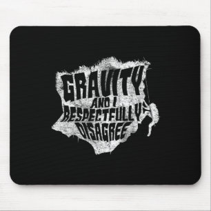 Gravity And I Disagree Funny Rock Climbing Rock Cl Mouse Pad