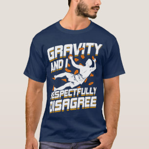 Gravity And I Respectfully Disagree Boulderer Gift T-Shirt