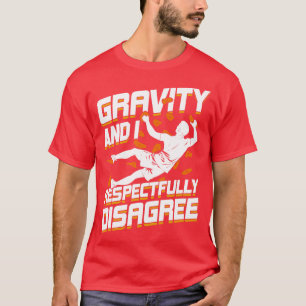 Gravity And I Respectfully Disagree Boulderer Gift T-Shirt