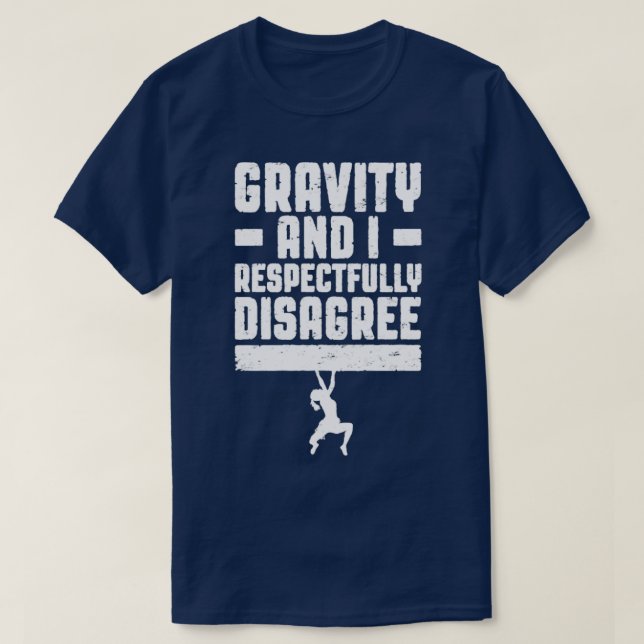 Gravity And I Respectfully Disagree Bouldering Cli T-Shirt (Design Front)