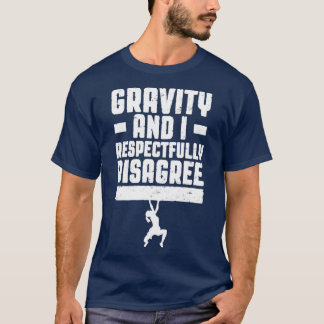 Gravity And I Respectfully Disagree Bouldering Cli T-Shirt