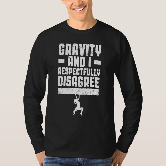 Gravity And I Respectfully Disagree Bouldering Cli T-Shirt (Front)