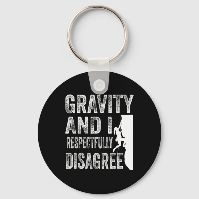 Gravity And I Respectfully Disagree Climber Rock C Key Ring (Front)