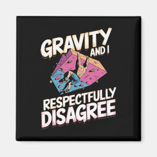 Gravity And I Respectfully Disagree For Rock Climb Magnet
