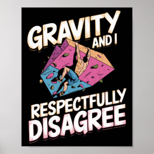 Gravity And I Respectfully Disagree For Rock Climb Poster