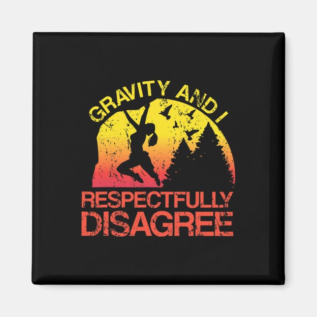 Gravity And I Respectfully Disagree Funny Rock Cli Magnet (Front)