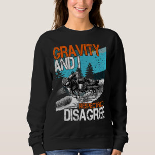 Gravity and I respectfully Disagree MTB Downhill B Sweatshirt