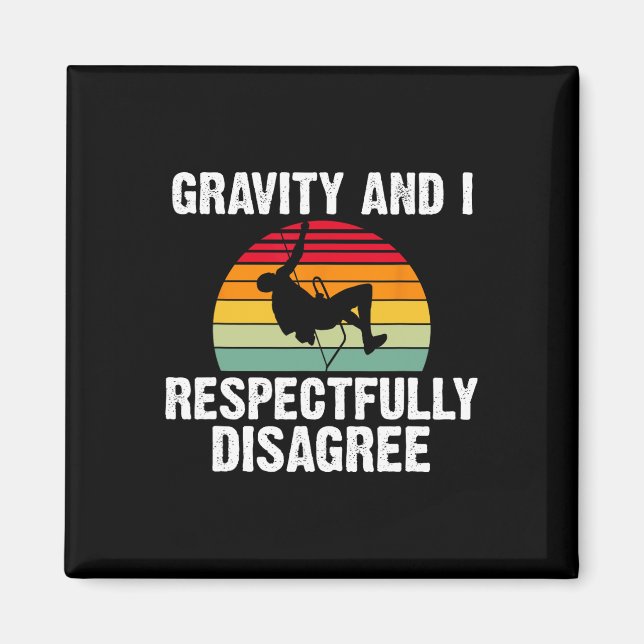 Gravity And I Respectfully Disagree Tree Rock Clim Magnet (Front)