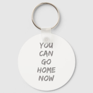 Gravity Apparel _ You Can Go Home Now _ Uni-adults Key Ring