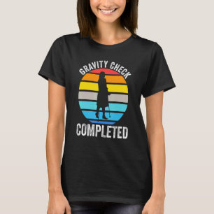 gravity check completed recovery injury T-Shirt