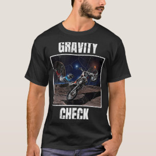 Gravity Check Dirt Bike Motocross Astronomy Space T-Shirt