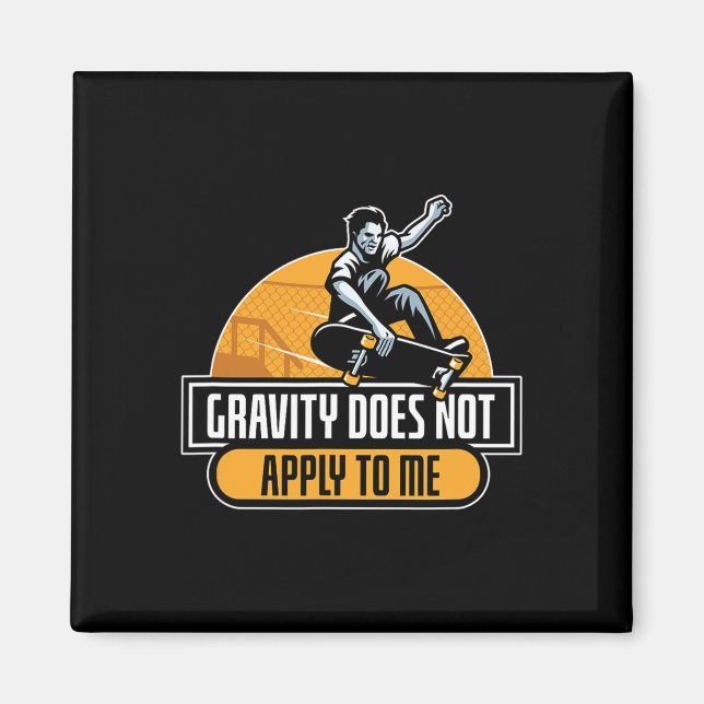 Gravity Does Not Apply To Me Cool Skateboard  Magnet (Front)