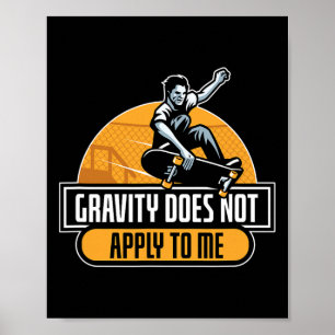 Gravity Does Not Apply To Me Cool Skateboard  Poster