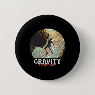Gravity Doesn't Exist Rock Climbing Climber Hiking 6 Cm Round Badge