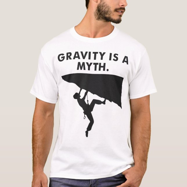 Gravity is a Myth - Alpine Climbing Adventures T-Shirt (Front)