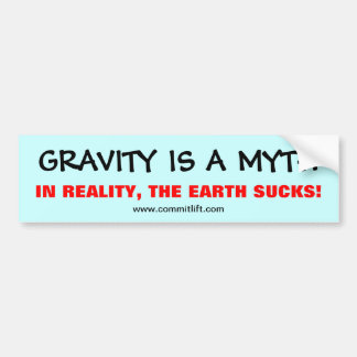 GRAVITY IS A MYTH Bumper Sticker