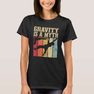 Gravity Is A Myth Gift Climbing Bouldering Mountai T-Shirt