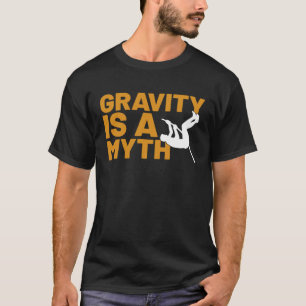 Gravity Is A Myth Pole Vault  Pole Vault Jumper Ou T-Shirt