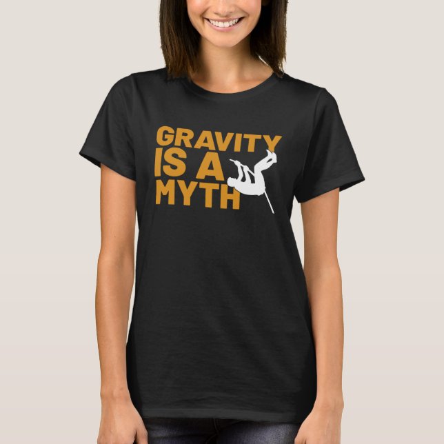 Gravity Is A Myth Pole Vault  Pole Vault Jumper Ou T-Shirt (Front)