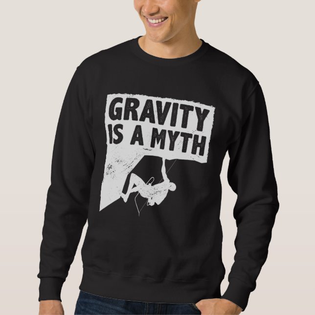 Gravity Is A Myth Rock Climbing Bouldering Climber Sweatshirt (Front)