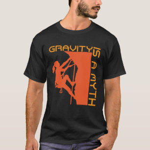 Gravity Is A Myth Rock Climbing & Wall Climbing T-Shirt