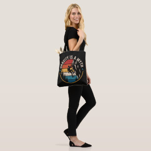 Gravity Is A MYTH Tote Bag