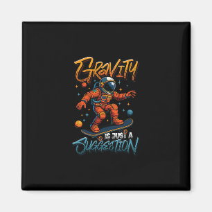 Gravity Is Just A Suggestion Astronaut Skateboardi Magnet