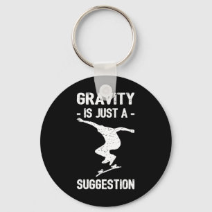 Gravity Is Just A Suggestion Skateboarding Men Wom Key Ring