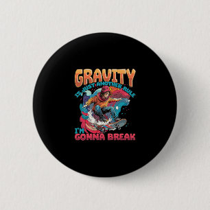 Gravity Is Just Another Rule I'm Gonna Break Skate 6 Cm Round Badge