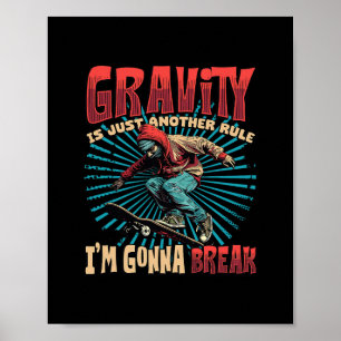 Gravity Is Just Another Rule I'm Gonna Break Skate Poster