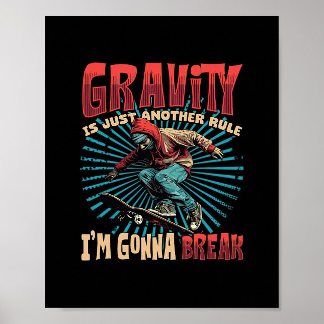 Gravity Is Just Another Rule I'm Gonna Break Skate Poster (Front)