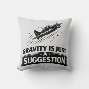 Gravity Is Just Suggestion Pilot Humour Tee Cushion