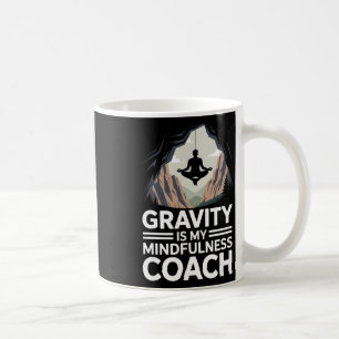 Gravity Is My Mindfulness Coach Rock Climber Coffee Mug