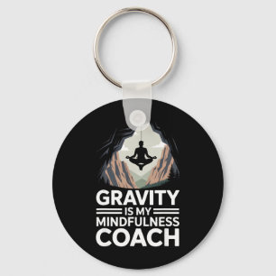 Gravity Is My Mindfulness Coach Rock Climber Key Ring