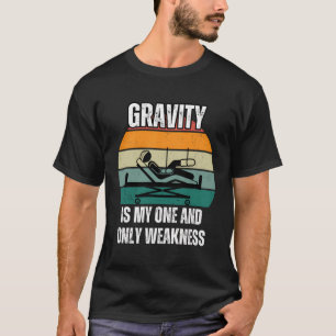 Gravity Is My One And Only Weakness Broken Boneinj T-Shirt
