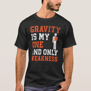 Gravity Is My One And Only Weakness Broken Hand In T-Shirt