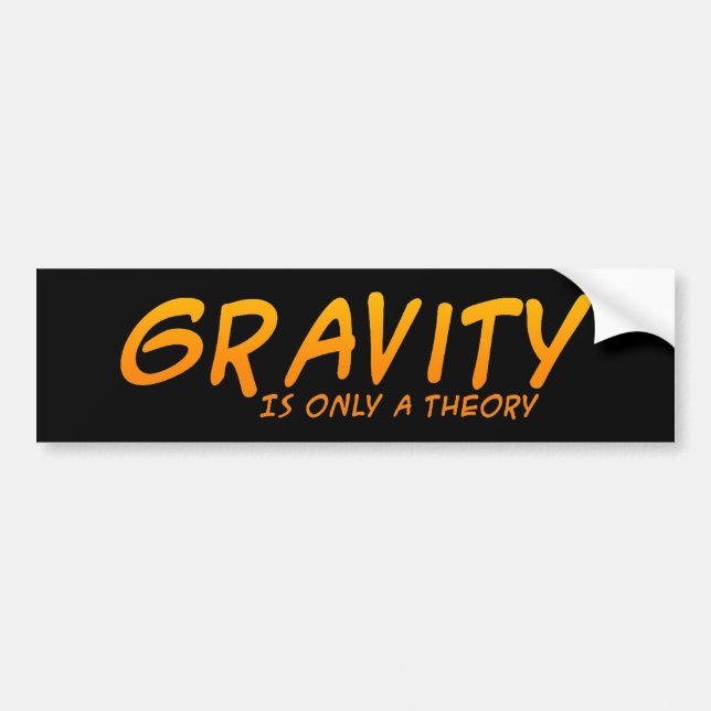 Gravity Is Only A Theory Bumpersticker Bumper Sticker (Front)