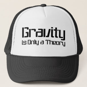 Gravity Is Only A Theory Cap